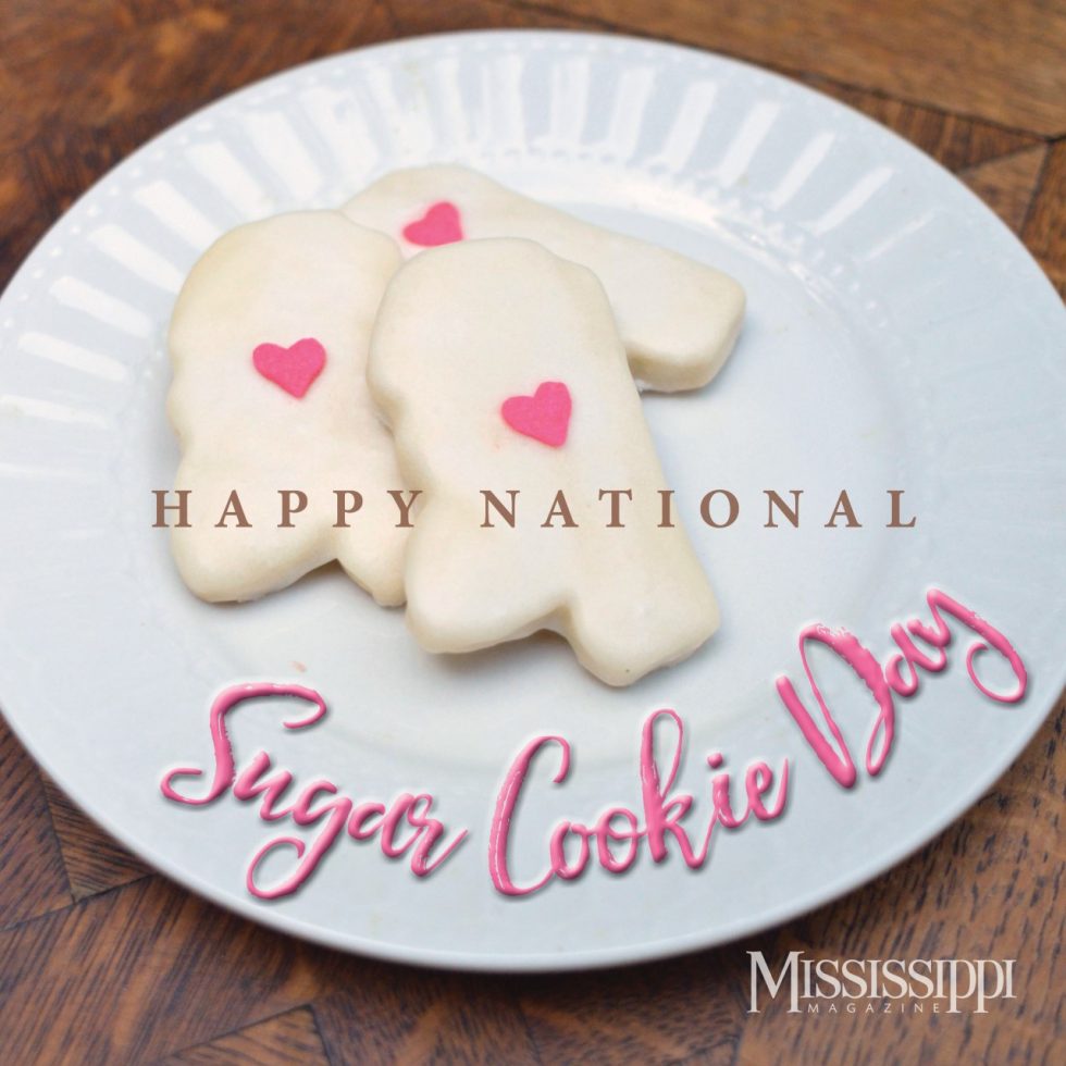 Happy National Sugar Cookie Day! Mississippi Magazine